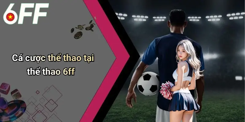 Cá cược thể thao tại thể thao 6ff