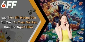 Nạp Tiền 6ff: Hướng Dẫn Chi Tiết, An Toàn Và Hiệu Quả Cho Người Chơi